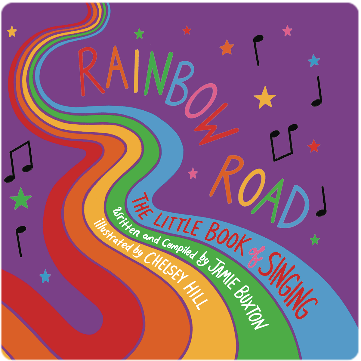 Rainbow Road book cover. "Rainbow Road: The Little Book of Singing. Written and Compiled by Jaime Buxton. Illustrated by Chelsey Hill.